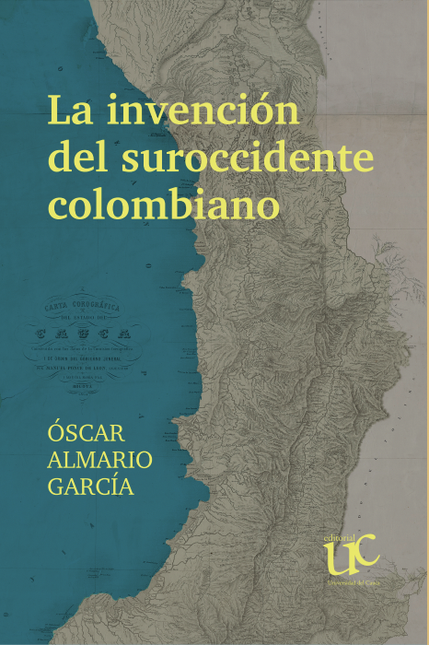 Invencion del suroccidente colombiano, la