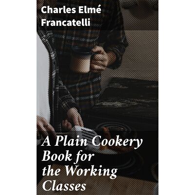A Plain Cookery Book for...