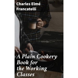 A Plain Cookery Book for...