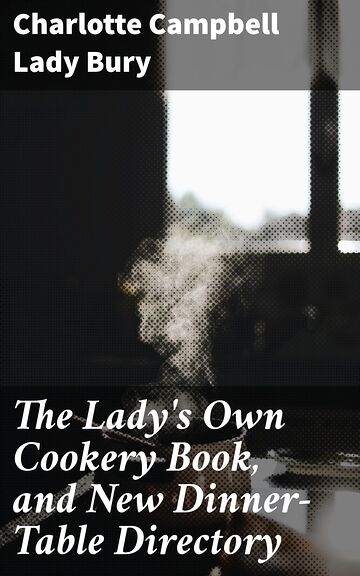 The Lady's Own Cookery...