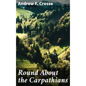 Round About the Carpathians