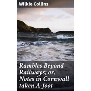 Rambles Beyond Railways or,...