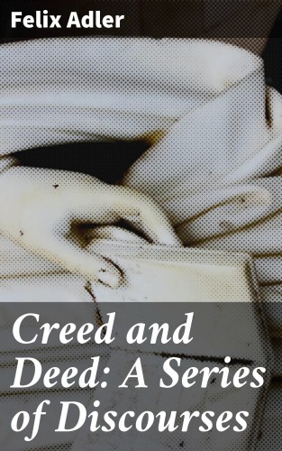 Creed and Deed: A Series of...