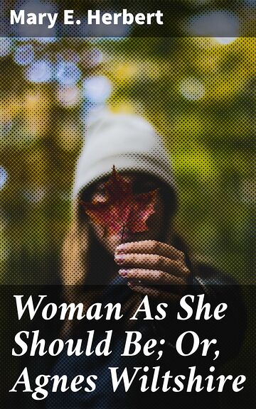 Woman As She Should Be Or,...