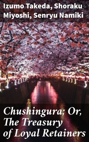 Chushingura Or, The...