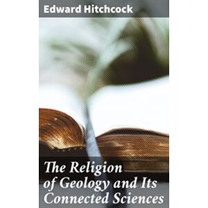 The Religion of Geology and...