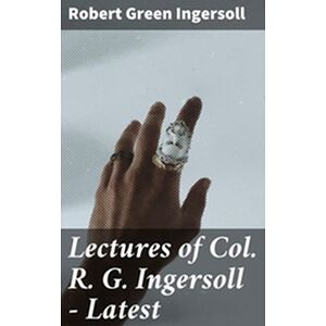 Lectures of Col. R. G....