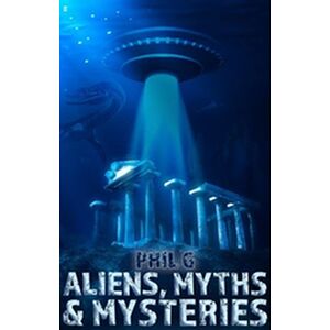 Aliens, Myths and Mysteries