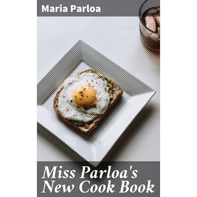 Miss Parloa's New Cook Book