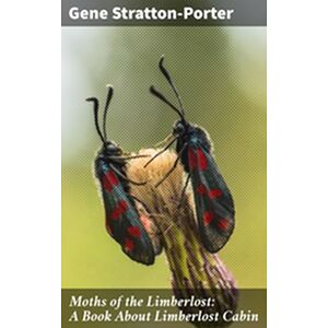 Moths of the Limberlost: A...