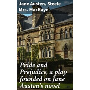 Pride and Prejudice, a play...