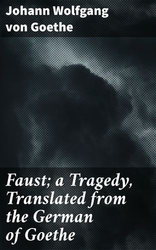 Faust a Tragedy, Translated...