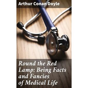 Round the Red Lamp: Being...