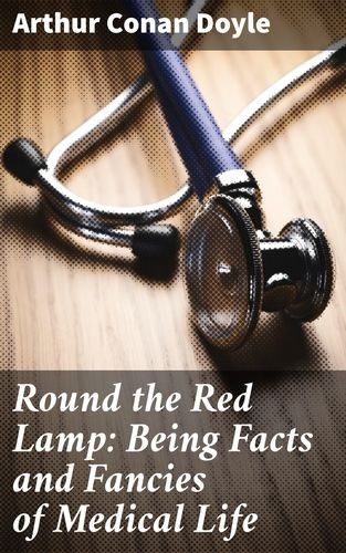 Round the Red Lamp: Being...