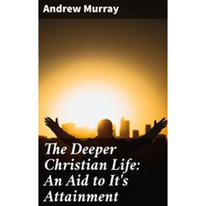 The Deeper Christian Life:...