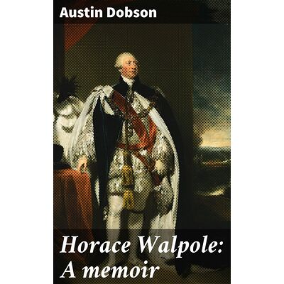 Horace Walpole: A memoir