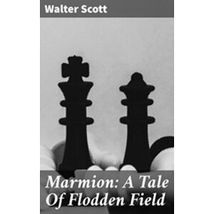 Marmion: A Tale Of Flodden...