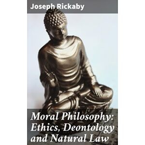 Moral Philosophy: Ethics,...