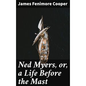 Ned Myers, or, a Life...