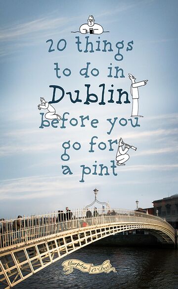 20 Things To Do In Dublin...