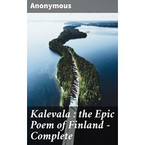 Kalevala : the Epic Poem of...
