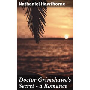 Doctor Grimshawe's Secret —...