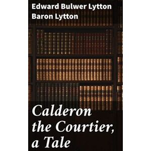 Calderon the Courtier, a Tale