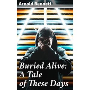 Buried Alive: A Tale of...