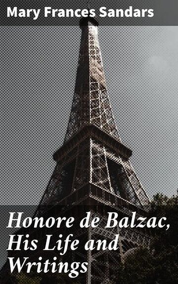 Honore de Balzac, His Life...