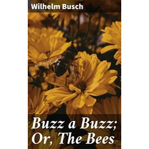 Buzz a Buzz Or, The Bees