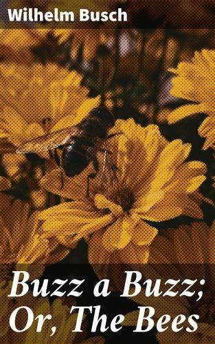 Buzz a Buzz Or, The Bees