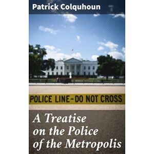 A Treatise on the Police of...