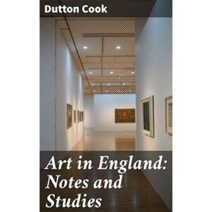 Art in England: Notes and...