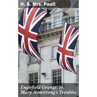 Englefield Grange or, Mary...