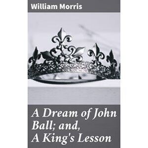 A Dream of John Ball and, A...