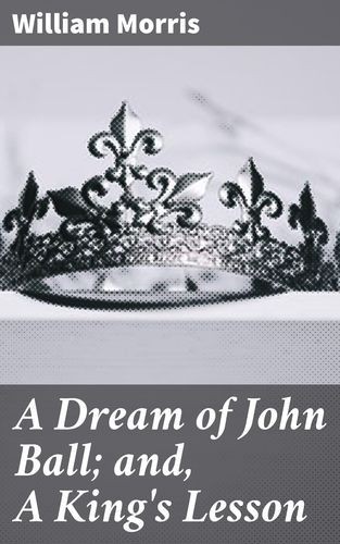 A Dream of John Ball and, A...