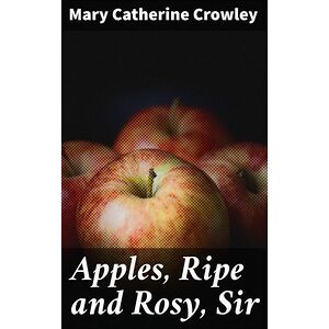 Apples, Ripe and Rosy, Sir