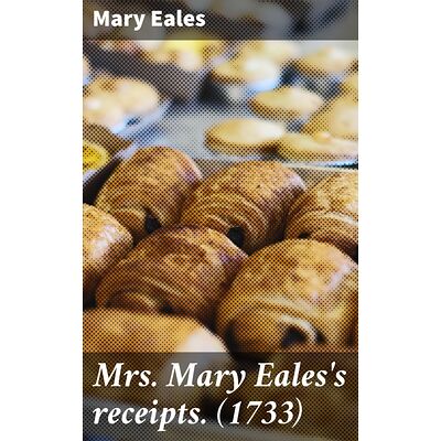 Mrs. Mary Eales's receipts....