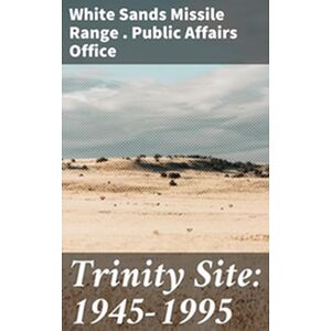 Trinity Site: 1945-1995