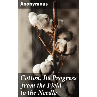 Cotton, Its Progress from...