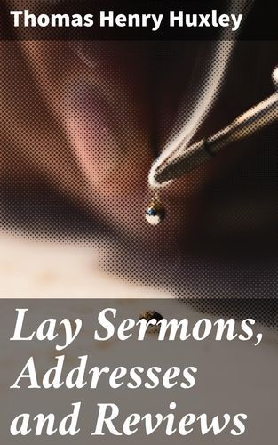 Lay Sermons, Addresses and...