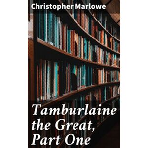 Tamburlaine the Great, Part...