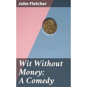 Wit Without Money A Comedy