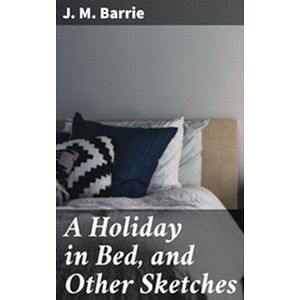 A Holiday in Bed, and Other...