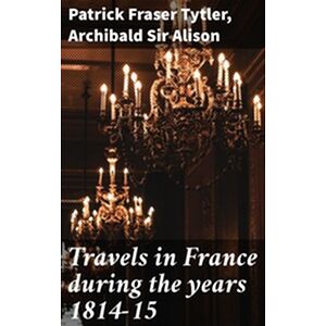 Travels in France during...