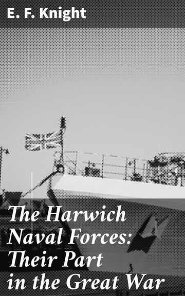 The Harwich Naval Forces:...