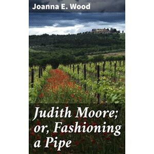 Judith Moore or, Fashioning...
