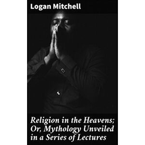 Religion in the Heavens Or,...