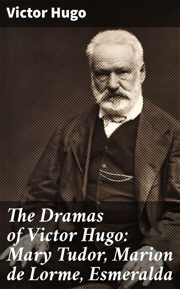 The Dramas of Victor Hugo:...