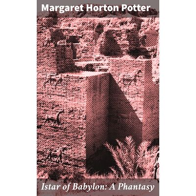 Istar of Babylon: A Phantasy